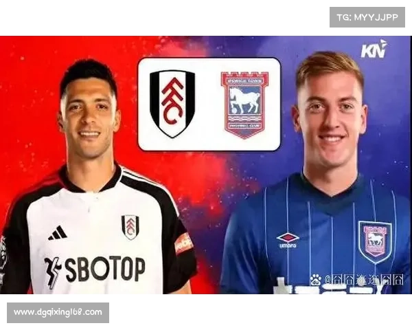 富勒姆与伊普斯维奇比赛前的战术分析与赛前准备全攻略